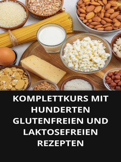 Title details for KOMPLETTKURS MIT HUNDERTEN GLUTENFREIEN UND LAKTOSEFREIEN REZEPTEN by Marcel Souza - Available